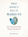 Cover image for What Doesn't Kill Us Makes Us